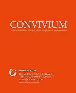 The Medieval South Caucasus: Artistic Cultures of Albania, Armenia and Georgia