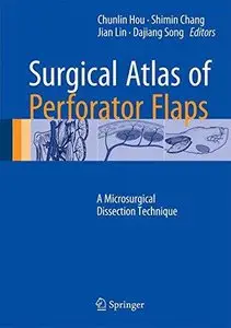 Surgical Atlas of Perforator Flaps: A Microsurgical Dissection Technique (Repost)