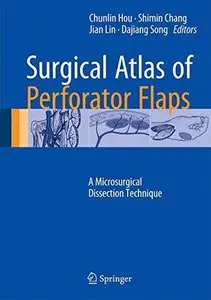 Surgical Atlas of Perforator Flaps: A Microsurgical Dissection Technique