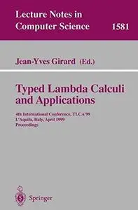 Typed Lambda Calculi and Applications: 4th International Conference, TLCA’99 L’Aquila, Italy, April 7–9, 1999 Proceedings