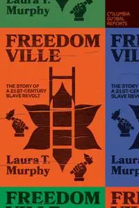 Freedomville: The Story of a 21st-Century Slave Revolt