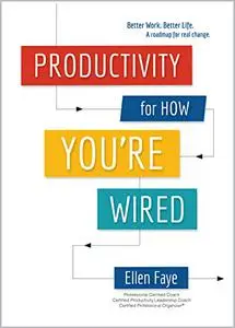 Productivity for How You're Wired: Better Work. Better Life.