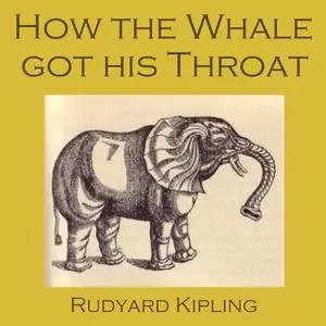 «How the Whale Got His Throat» by Joseph Rudyard Kipling