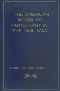 "The American Indian as Participant in the by Annie Heloise Abel".