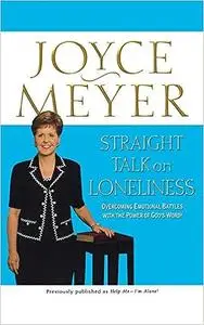 Straight Talk on Loneliness: Overcoming Emotional Battles with the Power of God's Word!