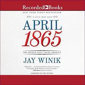 April 1865: The Month That Saved America [Audiobook]