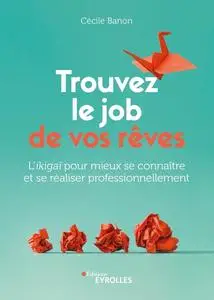 Cécile Banon, "Trouvez le job de vos rêves: L'ikigaï pour mieux se connaître et se réaliser professionnellement"