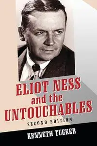 Eliot Ness and the Untouchables: The Historical Reality and the Film and Television Depictions, 2d ed.