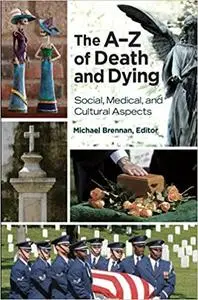 The A–Z of Death and Dying: Social, Medical, and Cultural Aspects