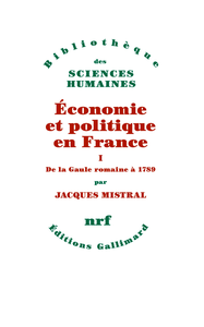 Économie et politique en France, Tome 1 : De la Gaule romaine à 1789 - Jacques Mistral