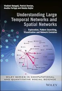Understanding Large Temporal Networks and Spatial Networks: Exploration, Pattern Searching, Visualization and Network Evolution