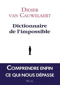 Didier van Cauwelaert, "Dictionnaire de l'impossible : Comprendre enfin ce qui nous dépasse"
