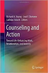 Counseling and Action: Toward Life-Enhancing Work, Relationships, and Identity (Repost)