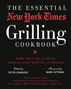 The Essential New York Times Grilling Cookbook: More Than 100 Years of Sizzling Food Writing and Recipes (Repost)