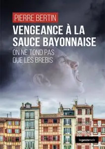Pierre Bertin, "Vengeance à la sauce bayonnaise : On ne tond pas que les brebis"