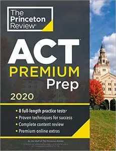 Princeton Review ACT Premium Prep, 2020: 8 Practice Tests + Content Review + Strategies