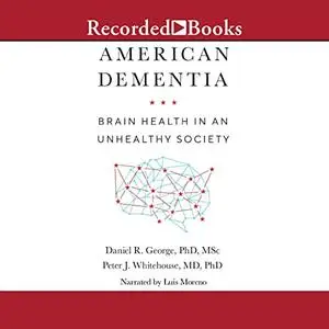 American Dementia: Brain Health in an Unhealthy Society [Audiobook]