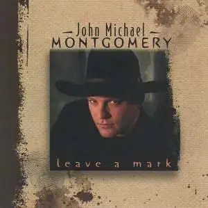 John Michael Montgomery - Leave A Mark