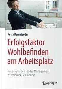 Erfolgsfaktor Wohlbefinden am Arbeitsplatz: Praxisleitfaden für das Management psychischer Gesundheit