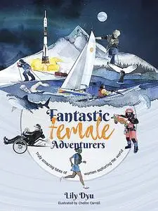 «Fantastic Female Adventurers» by Lily Dyu