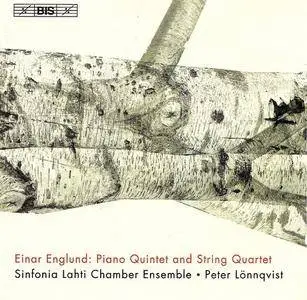 Sinfonia Lahti Chamber Ensemble, Peter Lönnqvist - Einar Englund: Piano Quintet and String Quartet (2004)