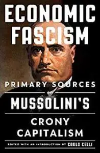 Economic Fascism: Primary Sources on Mussolini's Crony Capitalism