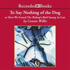«To Say Nothing of the Dog» by Connie Willis