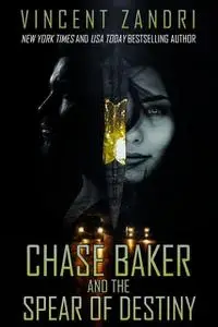 «Chase Baker and the Spear of Destiny» by Vincent Zandri
