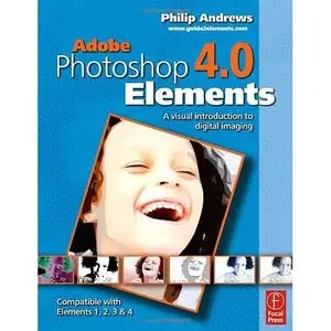 Adobe Photoshop Elements 4.0: A Visual Introduction to Digital Imaging (Repost) 