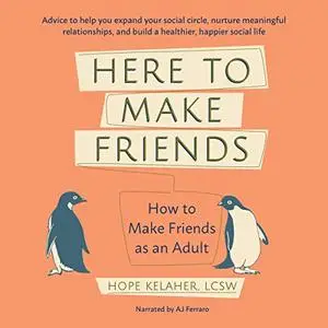 Here to Make Friends: How to Make Friends as an Adult