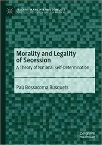 Morality and Legality of Secession: A Theory of National Self-Determination