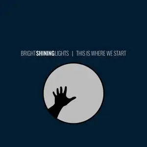 Bright Shining Lights - This Is Where We Start (2020) [Official Digital Download 24/96]