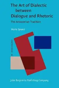 The art of dialectic between dialogue and rhetoric : the Aristotelian tradition