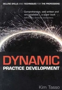 Dynamic Practice Development: Selling Skills and Techniques for the Professions by  Kim Tasso 