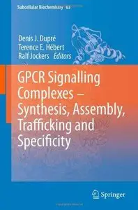 GPCR Signalling Complexes - Synthesis, Assembly, Trafficking and Specificity (Subcellular Biochemistry) (Repost)