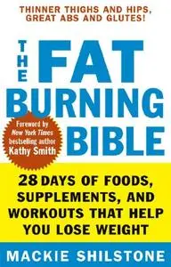 The Fat-Burning Bible: 28 Days of Foods, Supplements, and Workouts that Help You Lose Weight (Repost)