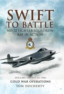 Swift to Battle: 72 Fighter Squadron RAF in Action: 1947 to 1961 v. 3