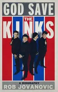 God Save the Kinks - A Biography
