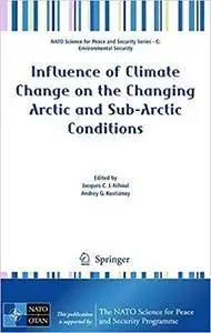 Influence of Climate Change on the Changing Arctic and Sub-Arctic Conditions (Repost)
