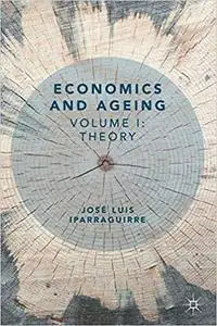 Economics and Ageing: Volume I: Theory (repost)