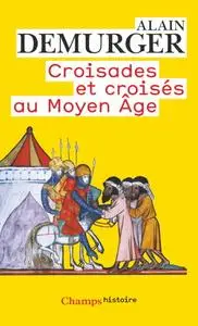 Alain Demurger, "Croisades et croisés au Moyen Âge"