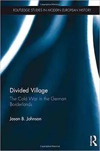 Divided Village: The Cold War in the German Borderlands