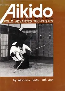 Traditional Aikido Vol. 2: Advanced Techniques by Morihiro Saito