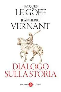 Jean-Pierre Vernant, Jacques Le Goff - Dialogo sulla storia [Repost]