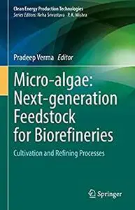 Micro-algae: Next-generation Feedstock for Biorefineries