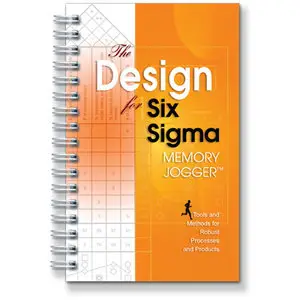 The Design for Six Sigma Memory Jogger: Tools and Methods for Robust Processes and Products
