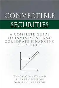 Convertible Securities: A Complete Guide to Investment and Corporate Financing Strategies