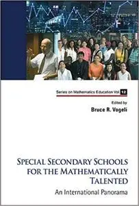 Special Secondary Schools for the Mathematically Talented: An International Panorama   (repost)
