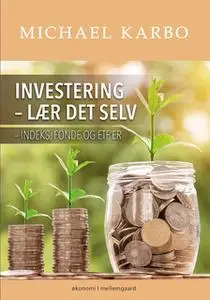 «Investering – lær det selv indeks, fonde og ETF’er» by Michael Karbo