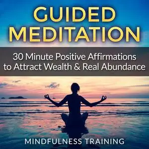 «Guided Meditation: 30 Minute Positive Affirmations Hypnosis to Attract Wealth & Real Abundance (Law of Attraction, Deep